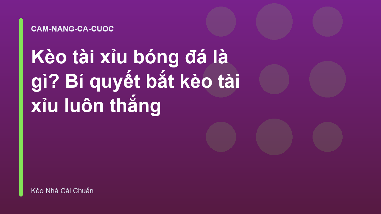 Kèo tài xỉu bóng đá là gì? Bí quyết bắt kèo tài xỉu luôn thắng