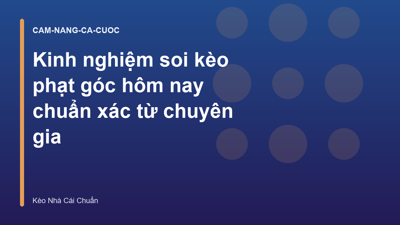Kinh nghiệm soi kèo phạt góc hôm nay chuẩn xác từ chuyên gia