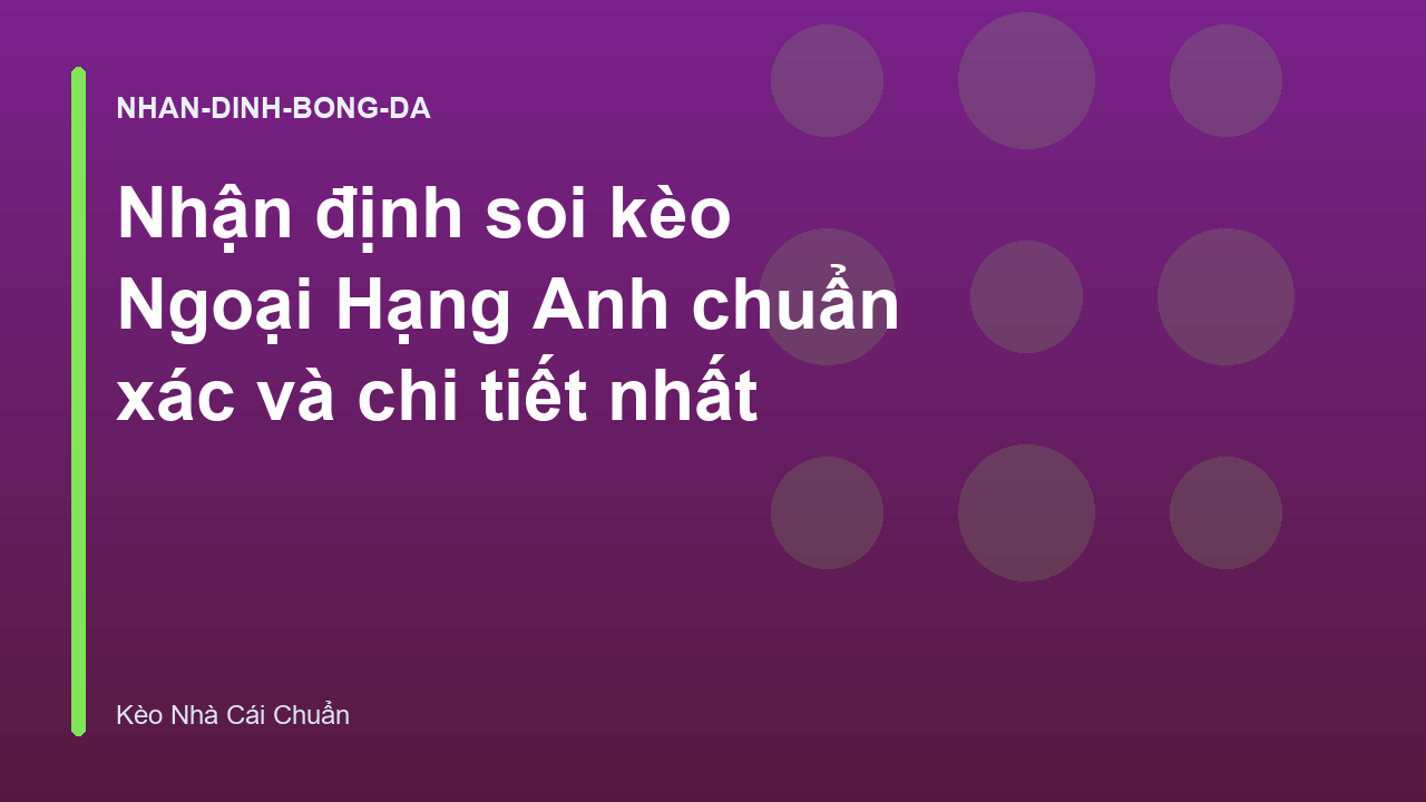 Nhận định soi kèo Ngoại Hạng Anh chuẩn xác và chi tiết nhất