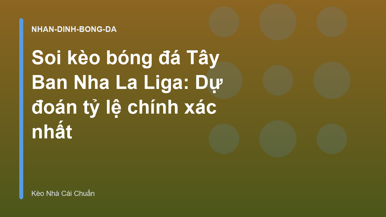 Soi kèo bóng đá Tây Ban Nha La Liga: Dự đoán tỷ lệ chính xác nhất